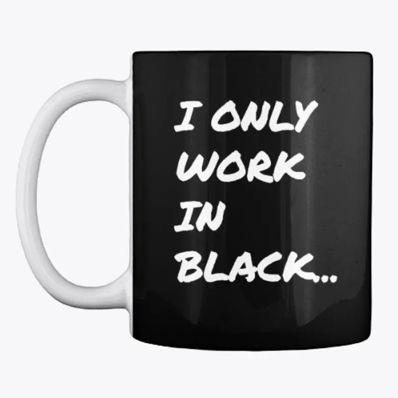 Only Work In Black Mug